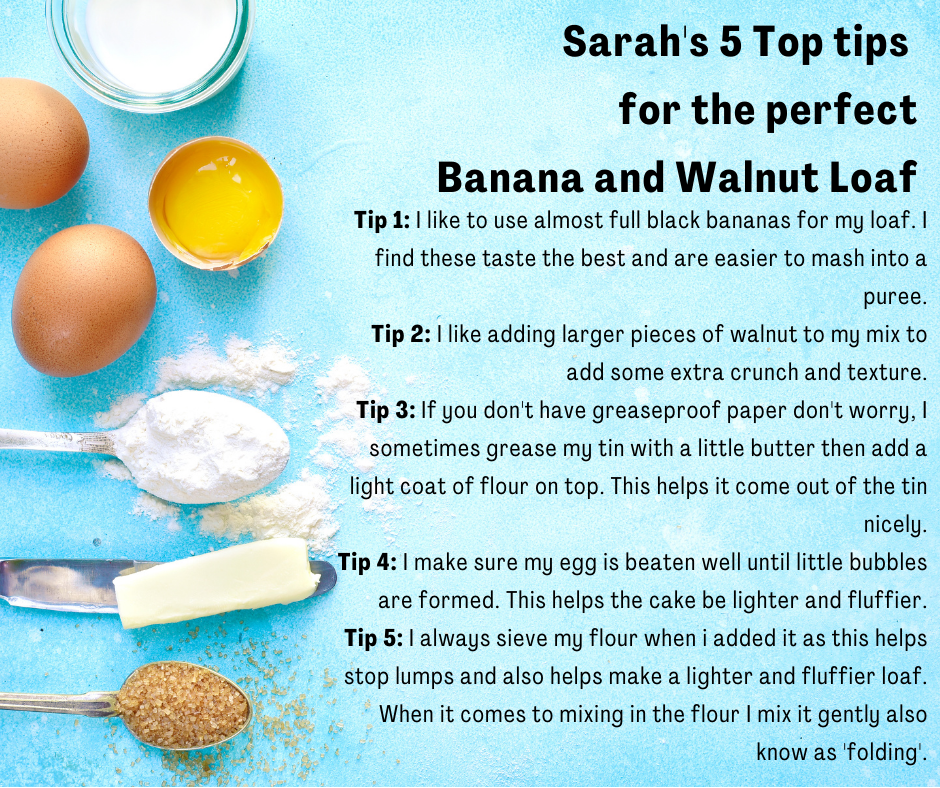 An image showing the Sarah's top tips for the perfect banana and walnut loaf. 5 tips are listed.. The text from these tips is written below in the body of text. The background is blue with baking ingredients shown down the far left side: milk in a ramakin, eggs, flour on a tablespoon, butter on a knife, brown sugar on a teaspoon.